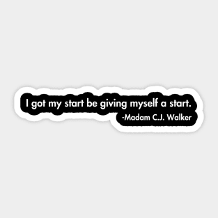 I got my start be giving myself a start. Madam C.J. Walker Sticker